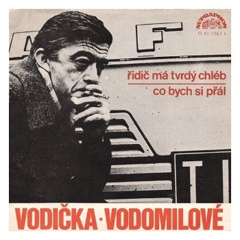 1563 ... VODIČKA LADISLAV: Řidič má tvrdý chléb / Co bych si přál (1973)