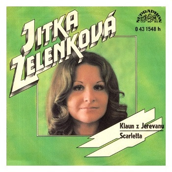1548 ... ZELENKOVÁ JITKA: Klaun z Jerevanu / Scarletta (1973)