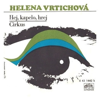 1442 ... VRTICHOVÁ HELENA: Hej, kapelo, hrej / Cirkus (1972)