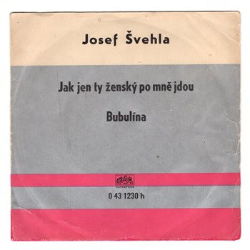 1230 ... ŠVEHLA JOSEF: Jak jen ty ženský po mně jdou / Bubulína (1971)