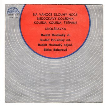 11 0351 ... HRUŠÍNSKÝ RUDOLF A SPOL.: Na vánoce dlouhý noce / Nedočkavý koledník / Koleda koleda Štěpáne / Ukolébavka (1989)