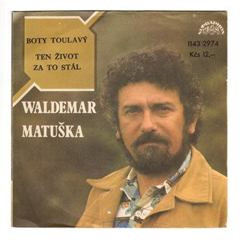 2974 ... MATUŠKA WALDEMAR: Boty toulavý / Ten život za to stál (1985)