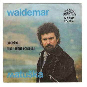 2577 ... MATUŠKA WALDEMAR: Eldorádo / Staré známé podloubí (1982)