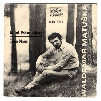 1130 ... MATUŠKA WALDEMAR: Až mi Pánbu vzkáže / Černá Maria (1971)