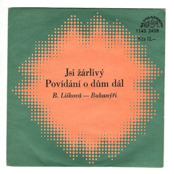 2458 ... BUKANÝŘI & LIŠKOVÁ BARBARA: Jsi žárlivý / Povídání o dům dál (1980)