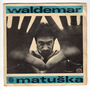 0437 ... MATUŠKA WALDEMAR: Žít, jen žít / Zem, kde zůstáváš (1968)
