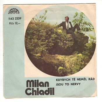 2339 … CHLADIL MILAN: Kdybych tě neměl rád / Jsou to nervy (1980)
