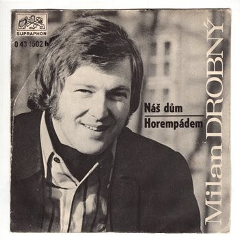 1502 ... DROBNÝ MILAN: Náš dům / Horempádem (1973)