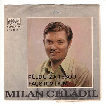 1392 ... CHLADIL MILAN: Půjdu za tebou / Faustův dům (1972)