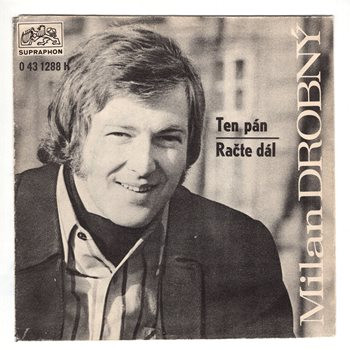 1288 ... DROBNÝ MILAN: Ten pán / Račte dál (1972)