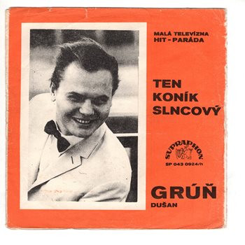 0924 ... GRÚŇ DUŠAN: Ten koník slncový / SZABOVÁ & GRÚŇ: V lese pri plese (1970)