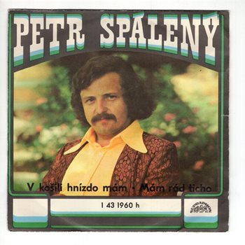 1960 ... SPÁLENÝ PETR: V košili hnízdo mám / Mám rád ticho (1976)