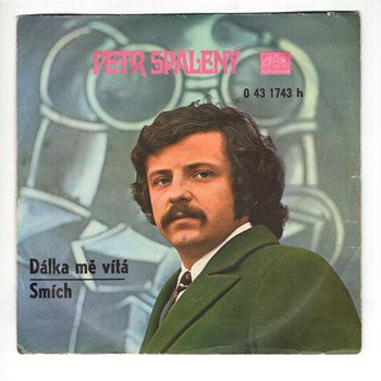 1743 ... SPÁLENÝ PETR: Dálka mě vítá / Smích (1974)