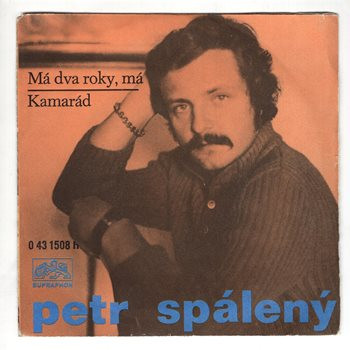 1508 ... SPÁLENÝ PETR: Má dva roky, má / Kamarád (1973)