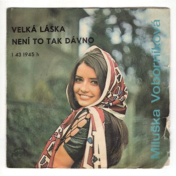 1945 ... VOBORNÍKOVÁ MILUŠKA: Velká láska / Není to tak dávno (1976)
