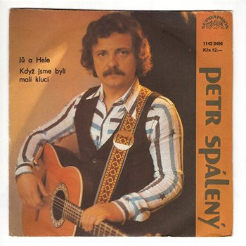 3496 ... SPÁLENÝ PETR: Jů a Hele / Když jsme byli malí kluci (1987)