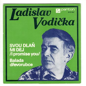 8143 0067 ... VODIČKA LADISLAV: Svou dlaň mi dej / Balada dřevorubce (1981)