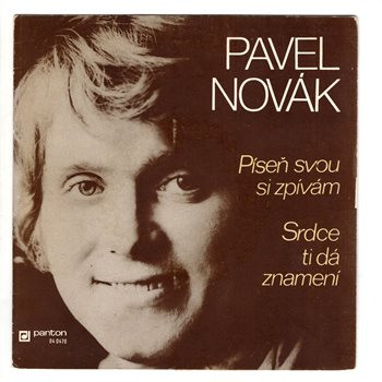 0470 ... NOVÁK PAVEL: Píseň svou si zpívám / Srdce ti dá znamení (1973)