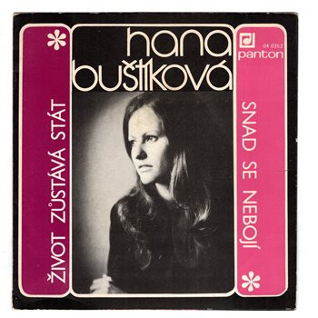0353 ... BUŠTÍKOVÁ HANA: Život zůstává stát / Snad se nebojí (1971)