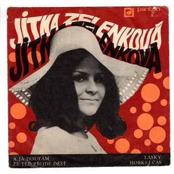 0311 ... ZELENKOVÁ JITKA: A já doufám, že teď přijde déšť / Lásky horkej čas (1971)