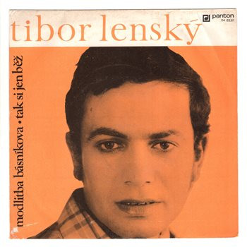 0237 ... LENSKÝ TIBOR: Modlitba básníkova / Tak si jen běž (1970)