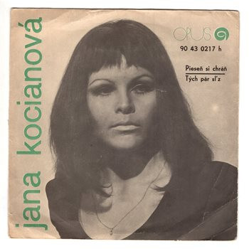 0217 ... KOCIÁNOVÁ JANA: Pieseň si chráň / Tých pár sĺz (1973)