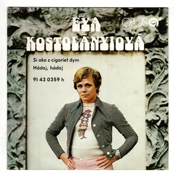0359 ... KOSTOLÁNYIOVÁ EVA: Si ako z cigariet dym / Hádaj, hádaj (1974)
