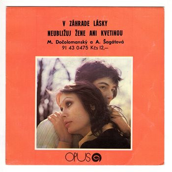0475 ... DOČOLOMANSKÝ & ŠAGÁTOVÁ: V zahrade lásky / Neubližuj žene ani kvetinou (1978)
