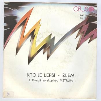 0662 ... GREGUŠ JÁN & METRUM: Kto je lepší / Žijem (1986)