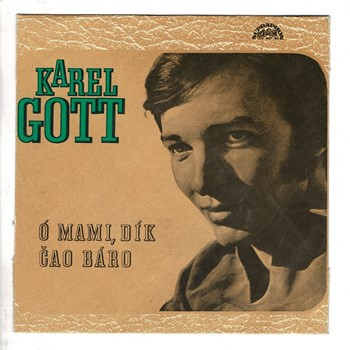 1279 ... GOTT KAREL: Ó, mami, dík / Čao Báro (1972)