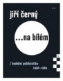 2014: Jiří Černý ... na bílém 1