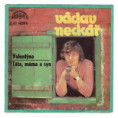 1620 ... NECKÁŘ VÁCLAV: Valentýna / Táta, máma a syn (1974)