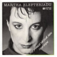 81 0338 ... ELEFTERIADU MARTHA: Proč přicházíš tak pozdě, lásko / Nejsi stejná (1988)