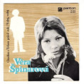 0401 ... ŠPINAROVÁ VĚRA: Chodím s tebou právě rok / Volej, volej (1972)