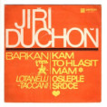 0209 ... DUCHOŇ JIŘÍ: Kam to hlásit mám / Osleplé srdce (1969)