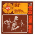 0167 ... KŘÍŽ BORA: Mini jazz klub 40 (1984)